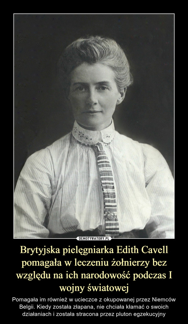 Brytyjska pielęgniarka Edith Cavell pomagała w leczeniu żołnierzy bez względu na ich narodowość podczas I wojny światowej