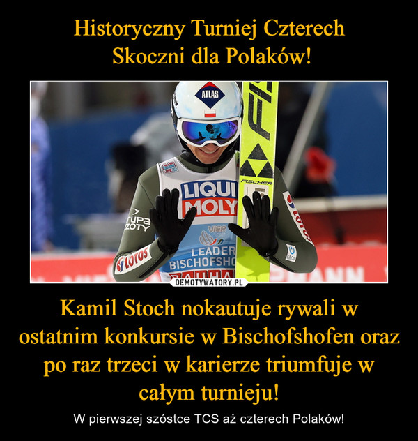 Historyczny Turniej Czterech
 Skoczni dla Polaków! Kamil Stoch nokautuje rywali w ostatnim konkursie w Bischofshofen oraz po raz trzeci w karierze triumfuje w całym turnieju!
