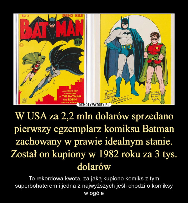 W USA za 2,2 mln dolarów sprzedano pierwszy egzemplarz komiksu Batman zachowany w prawie idealnym stanie. Został on kupiony w 1982 roku za 3 tys. dolarów