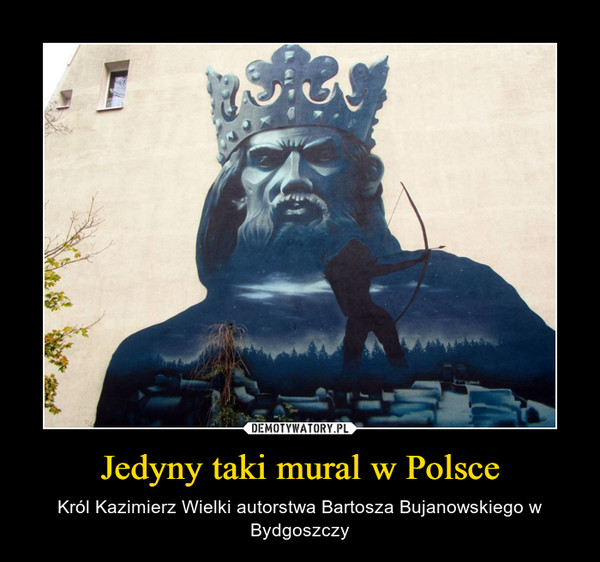 Jedyny taki mural w Polsce – Król Kazimierz Wielki autorstwa Bartosza Bujanowskiego w Bydgoszczy 