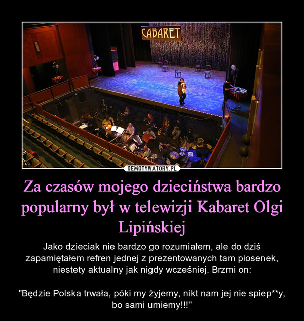 Za czasów mojego dzieciństwa bardzo popularny był w telewizji Kabaret Olgi Lipińskiej