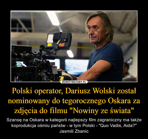 Polski operator, Dariusz Wolski został nominowany do tegorocznego Oskara za zdjęcia do filmu "Nowiny ze świata"