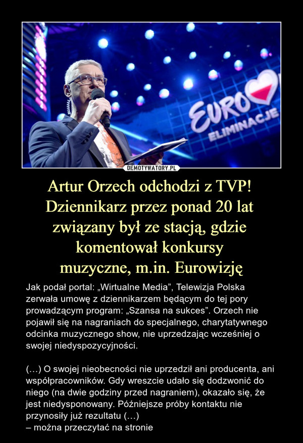 Artur Orzech odchodzi z TVP! 
Dziennikarz przez ponad 20 lat 
związany był ze stacją, gdzie 
komentował konkursy 
muzyczne, m.in. Eurowizję