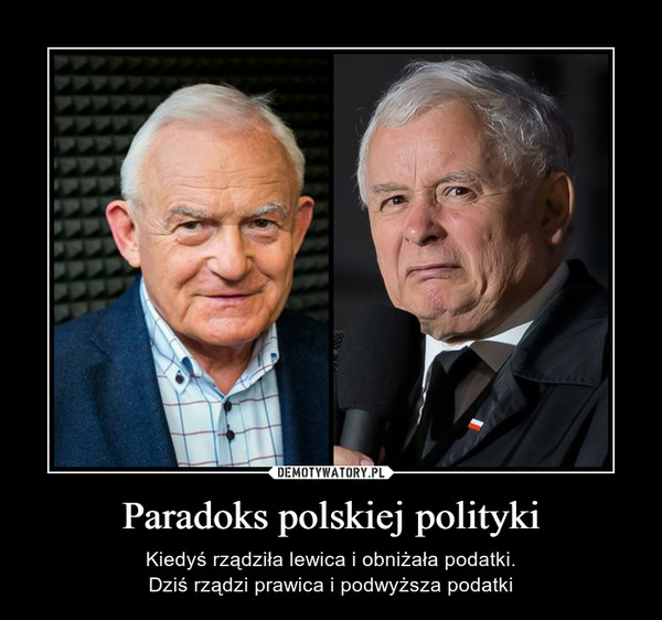 Paradoks polskiej polityki – Kiedyś rządziła lewica i obniżała podatki.Dziś rządzi prawica i podwyższa podatki 
