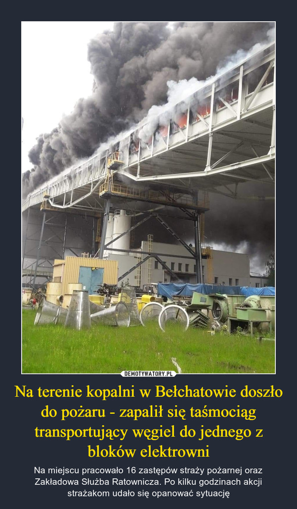 Na terenie kopalni w Bełchatowie doszło do pożaru - zapalił się taśmociąg transportujący węgiel do jednego z bloków elektrowni