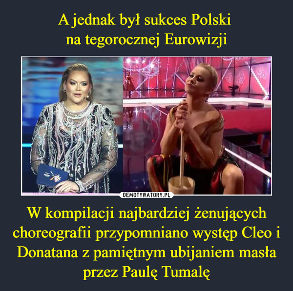 W kompilacji najbardziej żenujących choreografii przypomniano występ Cleo i Donatana z pamiętnym ubijaniem masła przez Paulę Tumalę –  