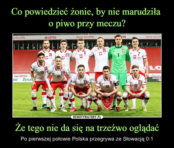 Że tego nie da się na trzeźwo oglądać – Po pierwszej połowie Polska przegrywa ze Słowacją 0:1 