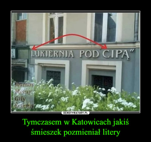 Tymczasem w Katowicach jakiś śmieszek pozmieniał litery