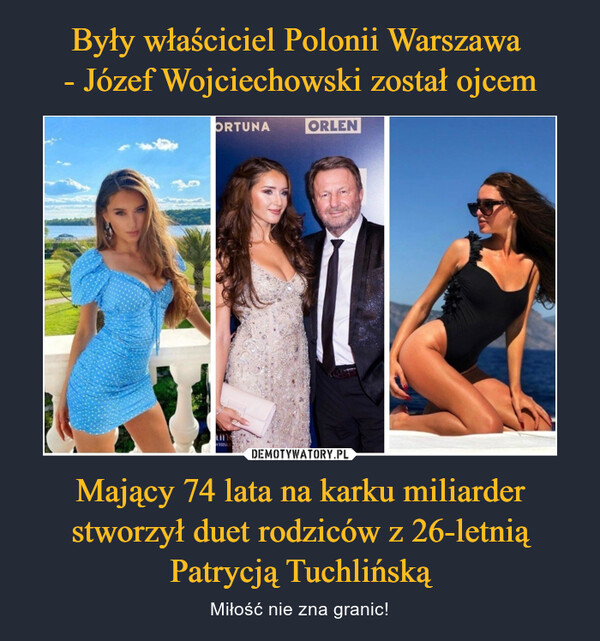 Były właściciel Polonii Warszawa 
- Józef Wojciechowski został ojcem Mający 74 lata na karku miliarder stworzył duet rodziców z 26-letnią Patrycją Tuchlińską