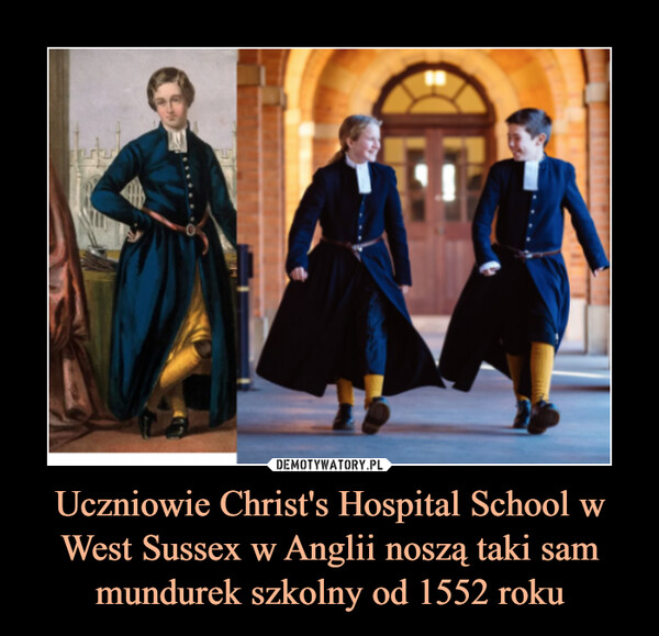 Uczniowie Christ's Hospital School w West Sussex w Anglii noszą taki sam mundurek szkolny od 1552 roku