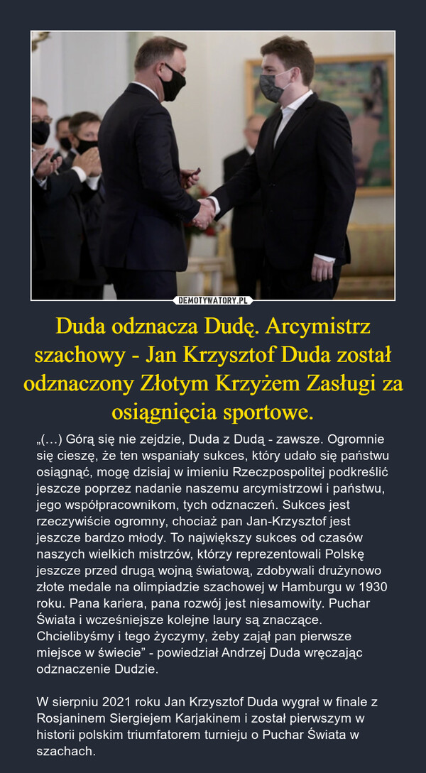 Duda odznacza Dudę. Arcymistrz szachowy - Jan Krzysztof Duda został odznaczony Złotym Krzyżem Zasługi za osiągnięcia sportowe.
