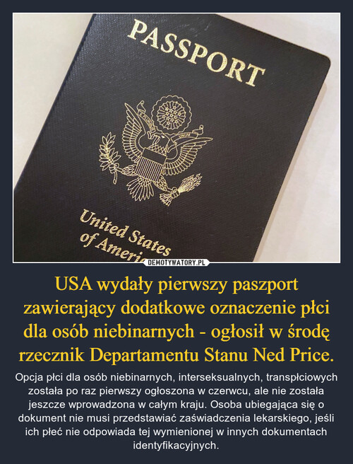 USA wydały pierwszy paszport zawierający dodatkowe oznaczenie płci dla osób niebinarnych - ogłosił w środę rzecznik Departamentu Stanu Ned Price.