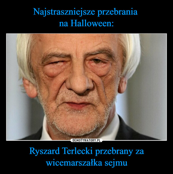Najstraszniejsze przebrania 
na Halloween: Ryszard Terlecki przebrany za wicemarszałka sejmu