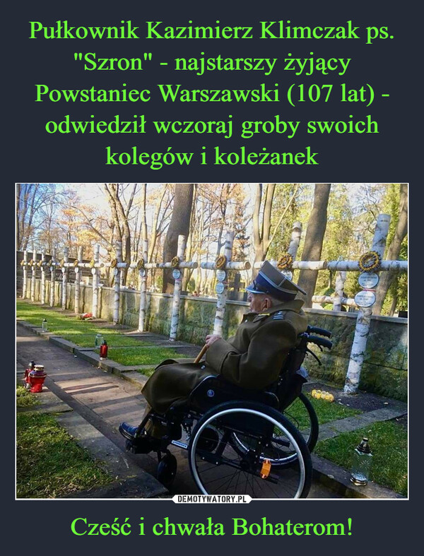Pułkownik Kazimierz Klimczak ps. "Szron" - najstarszy żyjący Powstaniec Warszawski (107 lat) - odwiedził wczoraj groby swoich kolegów i koleżanek Cześć i chwała Bohaterom!