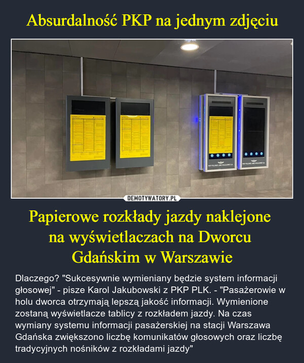 Absurdalność PKP na jednym zdjęciu Papierowe rozkłady jazdy naklejone 
na wyświetlaczach na Dworcu 
Gdańskim w Warszawie