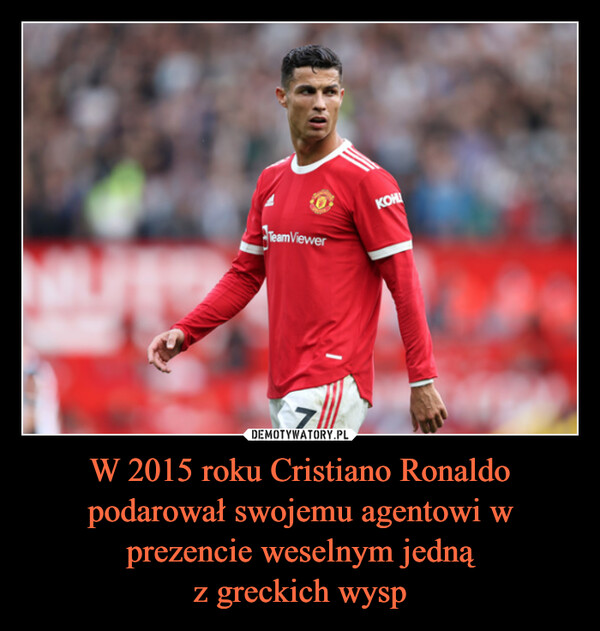 W 2015 roku Cristiano Ronaldo podarował swojemu agentowi w prezencie weselnym jedną
z greckich wysp
