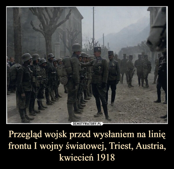 Przegląd wojsk przed wysłaniem na linię frontu I wojny światowej, Triest, Austria, kwiecień 1918 –  