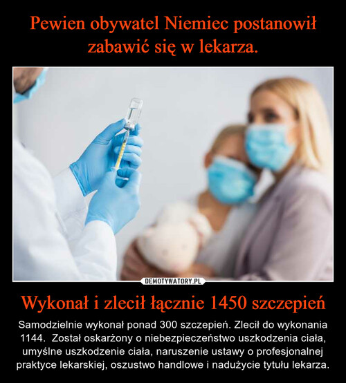 Pewien obywatel Niemiec postanowił zabawić się w lekarza. Wykonał i zlecił łącznie 1450 szczepień