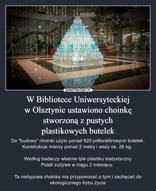 W Bibliotece Uniwersyteckiej
w Olsztynie ustawiono choinkę
stworzoną z pustych
plastikowych butelek