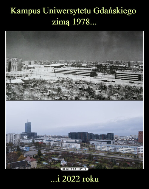Kampus Uniwersytetu Gdańskiego 
zimą 1978... ...i 2022 roku