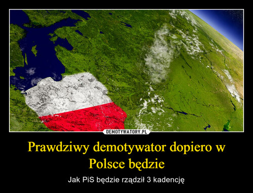 Prawdziwy demotywator dopiero w Polsce będzie
