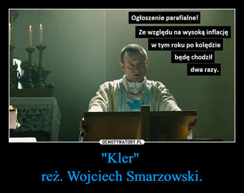 "Kler" 
reż. Wojciech Smarzowski.