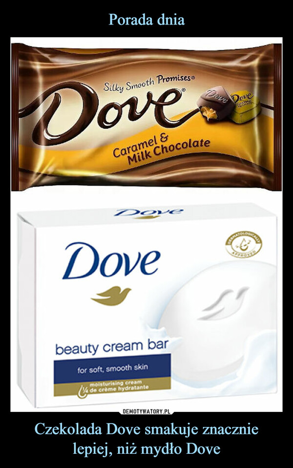 Czekolada Dove smakuje znacznie lepiej, niż mydło Dove –  