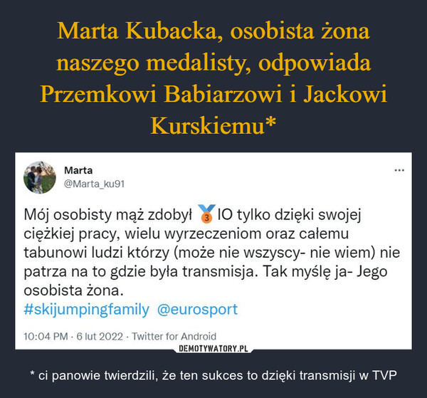 Marta Kubacka, osobista żona naszego medalisty, odpowiada Przemkowi Babiarzowi i Jackowi Kurskiemu*