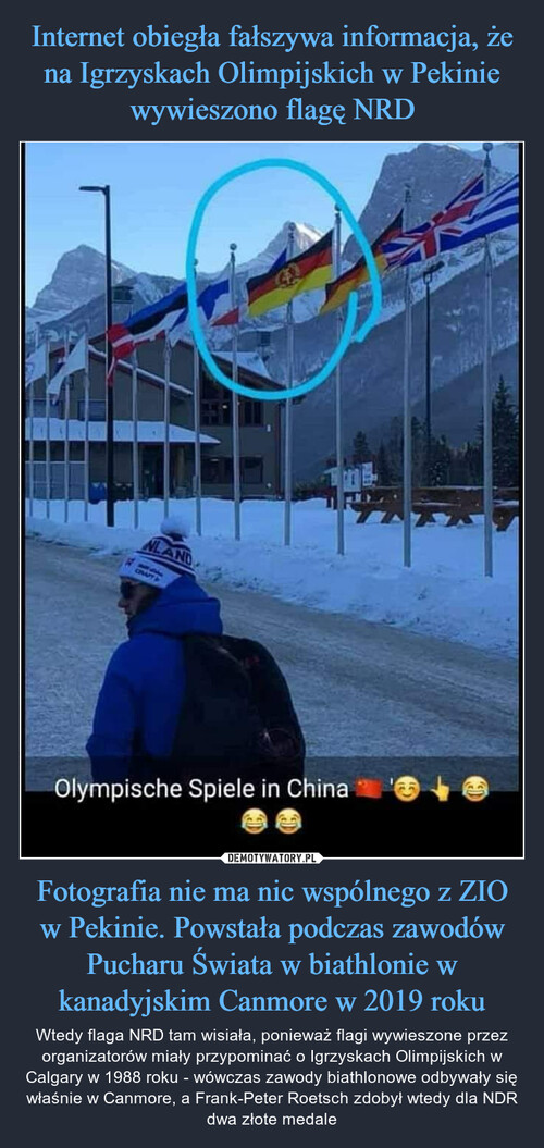 Internet obiegła fałszywa informacja, że na Igrzyskach Olimpijskich w Pekinie wywieszono flagę NRD Fotografia nie ma nic wspólnego z ZIO w Pekinie. Powstała podczas zawodów Pucharu Świata w biathlonie w kanadyjskim Canmore w 2019 roku