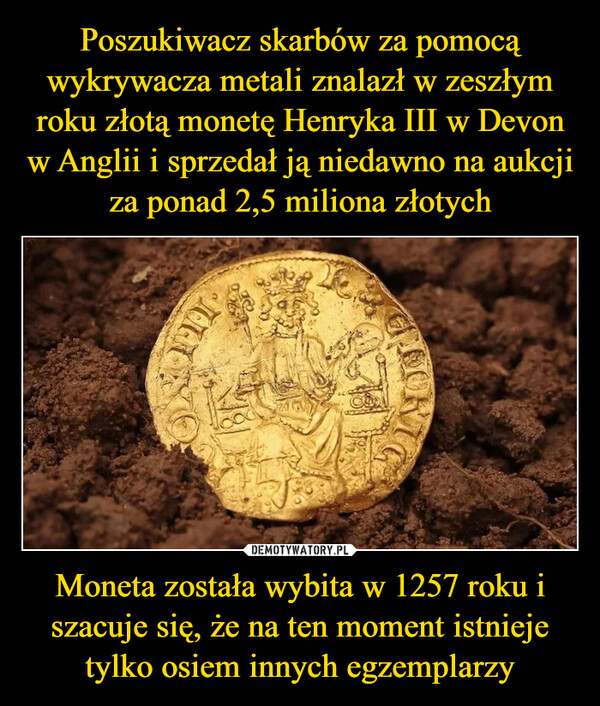 Moneta została wybita w 1257 roku i szacuje się, że na ten moment istnieje tylko osiem innych egzemplarzy –  