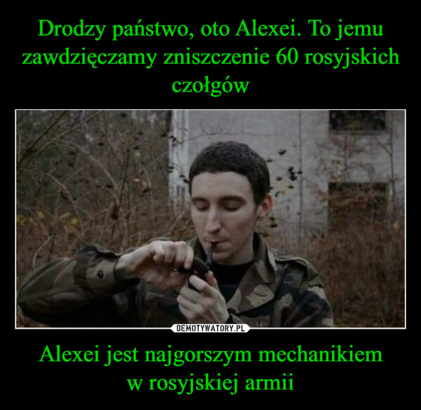 Alexei jest najgorszym mechanikiemw rosyjskiej armii –  