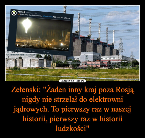 Zełenski: "Żaden inny kraj poza Rosją nigdy nie strzelał do elektrowni jądrowych. To pierwszy raz w naszej historii, pierwszy raz w historii ludzkości" –  