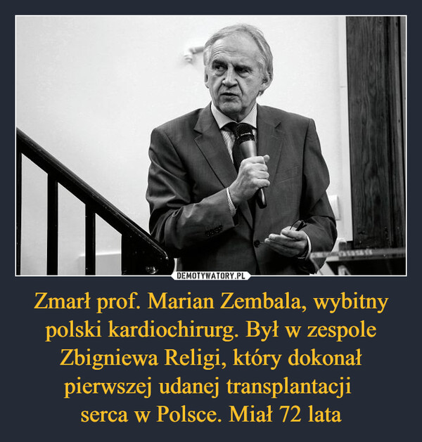Zmarł prof. Marian Zembala, wybitny polski kardiochirurg. Był w zespole Zbigniewa Religi, który dokonał pierwszej udanej transplantacji serca w Polsce. Miał 72 lata –  