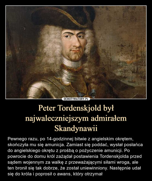 Peter Tordenskjold był najwaleczniejszym admirałem Skandynawii