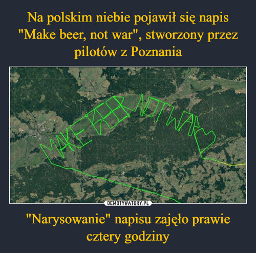 Na polskim niebie pojawił się napis "Make beer, not war", stworzony przez pilotów z Poznania "Narysowanie" napisu zajęło prawie cztery godziny