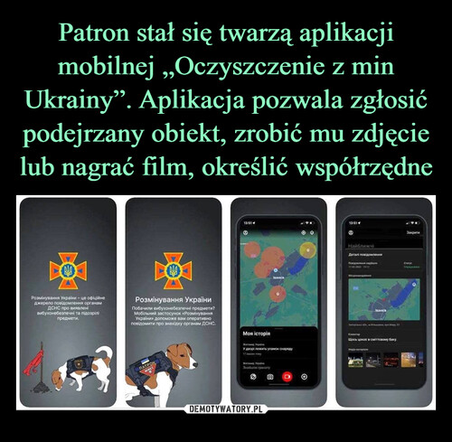 Patron stał się twarzą aplikacji mobilnej „Oczyszczenie z min Ukrainy”. Aplikacja pozwala zgłosić podejrzany obiekt, zrobić mu zdjęcie lub nagrać film, określić współrzędne