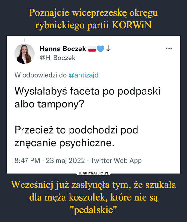 Wcześniej już zasłynęła tym, że szukała dla męża koszulek, które nie są "pedalskie" –  Wysłałabyś faceta po podpaski albo tampony? Przecież to podchodzi pod znęcanie psychiczne.