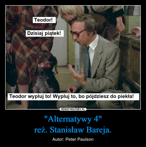 "Alternatywy 4"
reż. Stanisław Bareja.