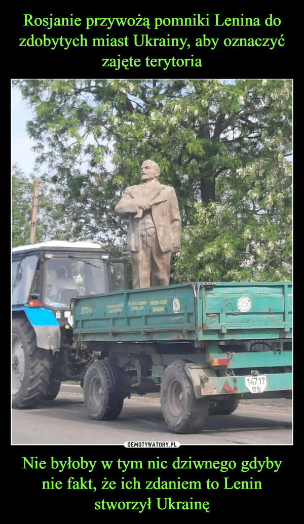 Rosjanie przywożą pomniki Lenina do zdobytych miast Ukrainy, aby oznaczyć zajęte terytoria Nie byłoby w tym nic dziwnego gdyby nie fakt, że ich zdaniem to Lenin stworzył Ukrainę