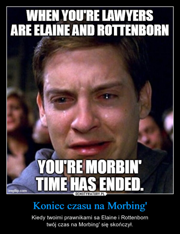 Koniec czasu na Morbing' – Kiedy twoimi prawnikami sa Elaine i Rottenborntwój czas na Morbing' się skończył. 