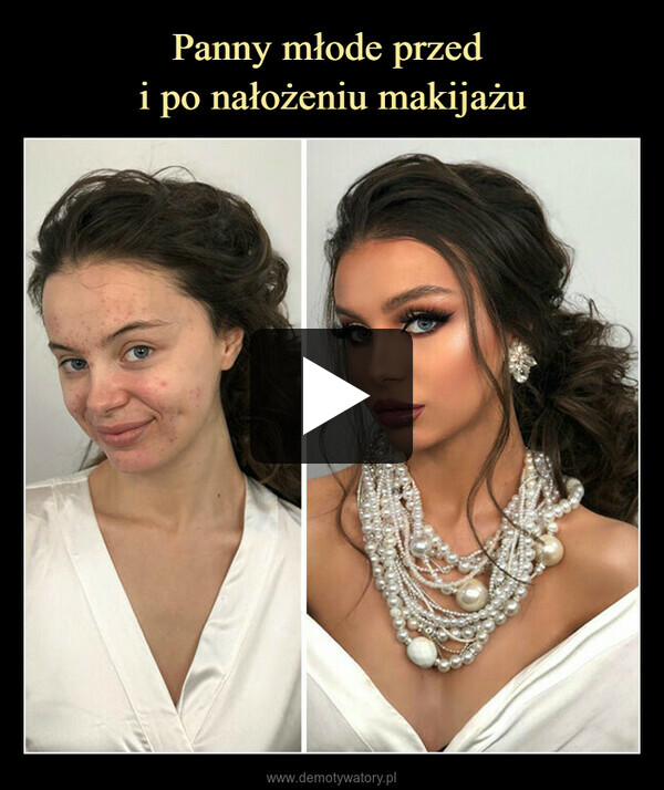Panny młode przed 
i po nałożeniu makijażu