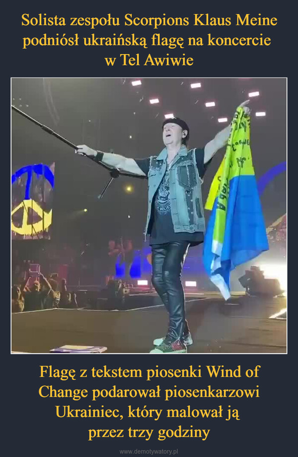 Flagę z tekstem piosenki Wind of Change podarował piosenkarzowi Ukrainiec, który malował ją przez trzy godziny –  
