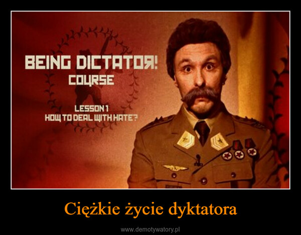 Ciężkie życie dyktatora –  