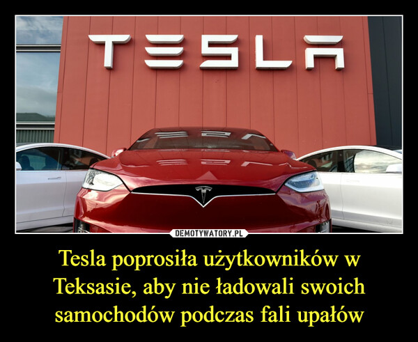 Tesla poprosiła użytkowników w Teksasie, aby nie ładowali swoich samochodów podczas fali upałów