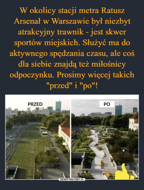 W okolicy stacji metra Ratusz Arsenał w Warszawie był niezbyt atrakcyjny trawnik - jest skwer sportów miejskich. Służyć ma do aktywnego spędzania czasu, ale coś dla siebie znajdą też miłośnicy odpoczynku. Prosimy więcej takich "przed" i "po"!