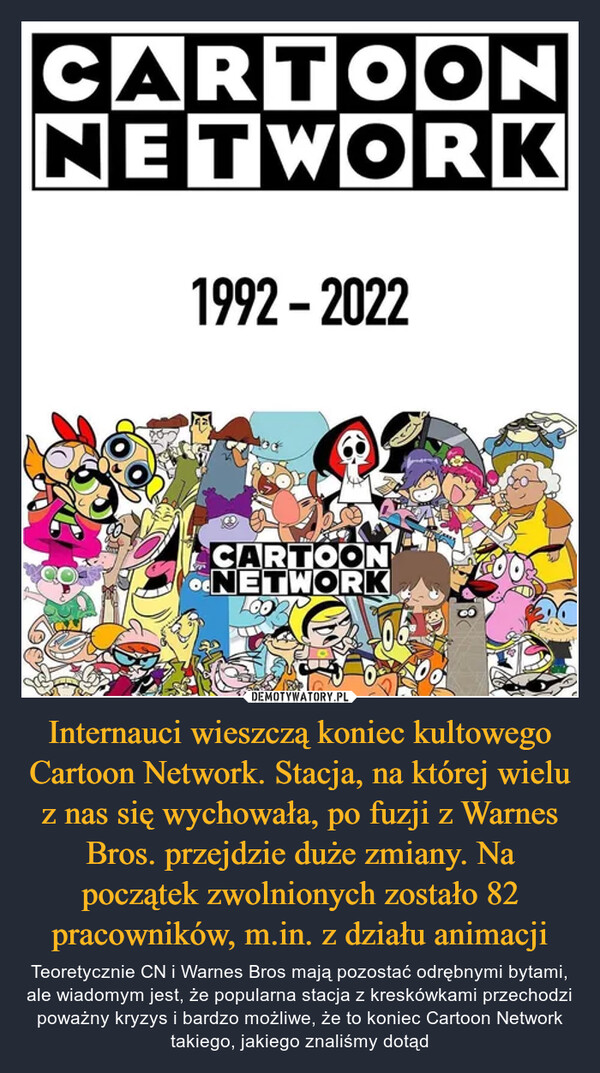 Internauci wieszczą koniec kultowego Cartoon Network. Stacja, na której wielu z nas się wychowała, po fuzji z Warnes Bros. przejdzie duże zmiany. Na początek zwolnionych zostało 82 pracowników, m.in. z działu animacji
