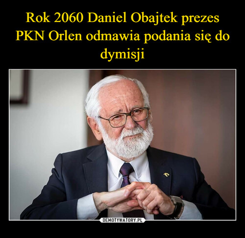 Rok 2060 Daniel Obajtek prezes PKN Orlen odmawia podania się do dymisji