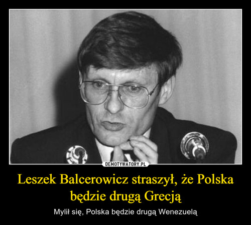 Leszek Balcerowicz straszył, że Polska będzie drugą Grecją