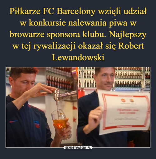 Piłkarze FC Barcelony wzięli udział w konkursie nalewania piwa w browarze sponsora klubu. Najlepszy w tej rywalizacji okazał się Robert Lewandowski