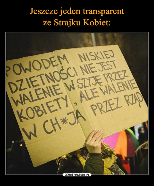 Jeszcze jeden transparent
ze Strajku Kobiet: